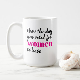 Caneca De Café Tenha o Dia que Você Votou para as Mulheres Terem 
