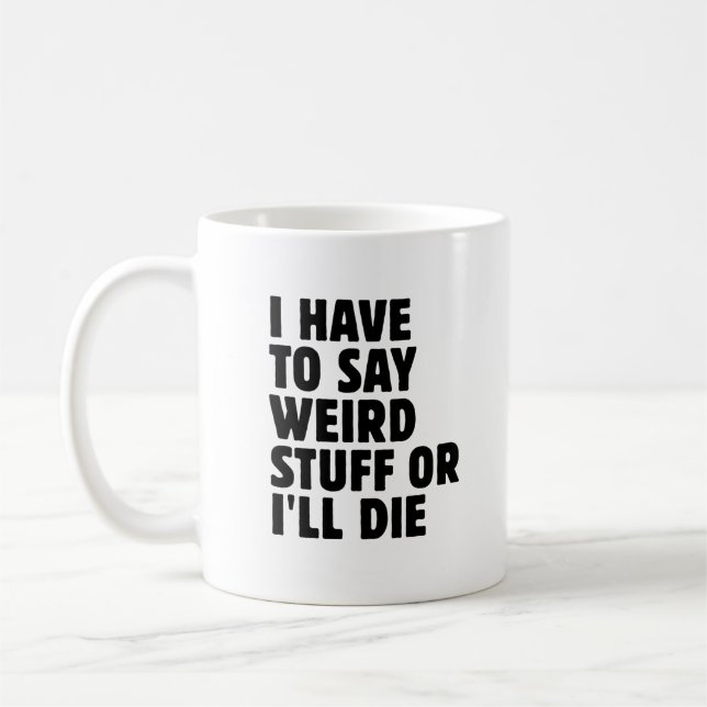 Caneca De Café Tenho que dizer coisas estranhas ou vou morrer (Esquerda)