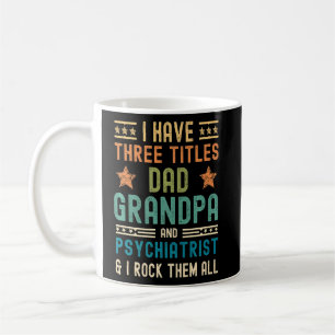 Caneca De Café Tenho Três Títulos Pai Vovô Psiquiatra