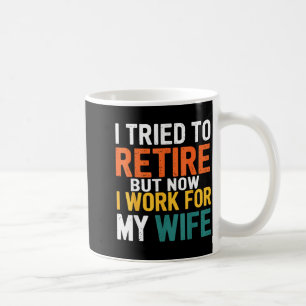 Caneca De Café Tentei Me Aposentar Mas Agora Trabalho Para Minha
