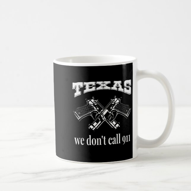 Caneca De Café Texas We Don't Call 911 Guns And Bullets 2nd Amend (Direita)
