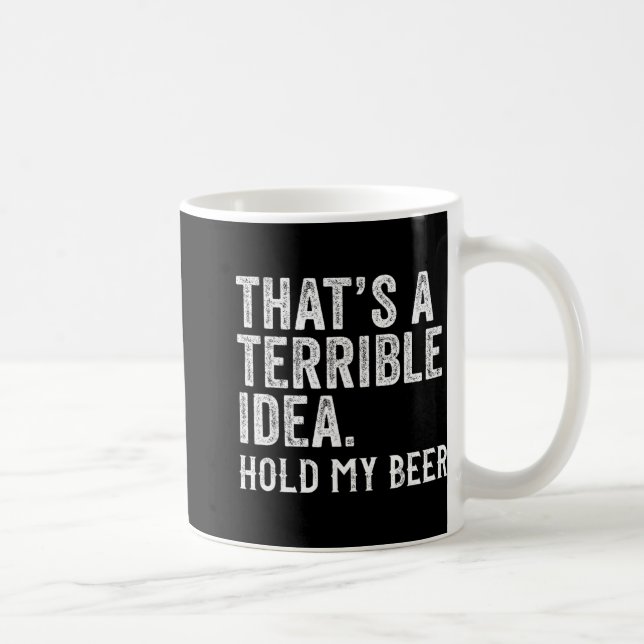 Caneca De Café That's A Terrible Idea Hold My Beer Funny Drinking (Direita)