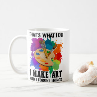 Caneca De Café That's What I Do I Make Art And I Forget Things