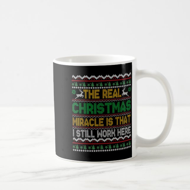 Caneca De Café The Real Christmas Miracle Is That I Still Work He (Direita)