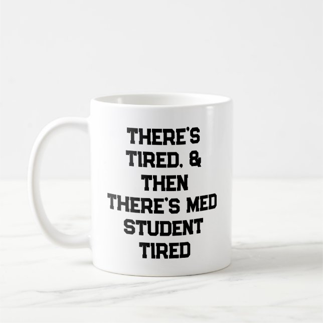 Caneca De Café There’s Tired, & Then There’s Med Student Tired (Esquerda)