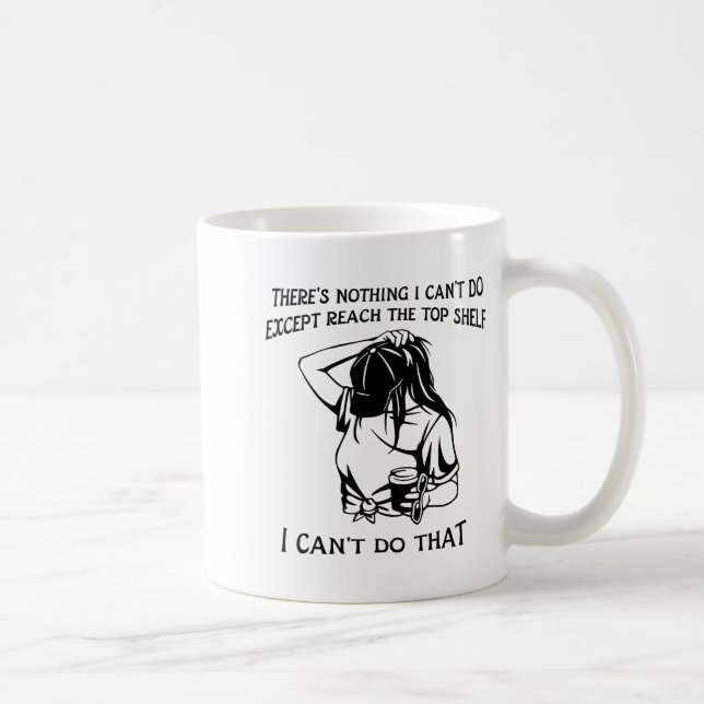 Caneca De Café There's Nothing I Can't Do Except Reach The Top Sh (Direita)