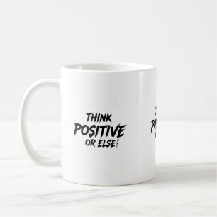 CANECA DE CAFÉ THINK_POSITIVE_OR_ELSE!B