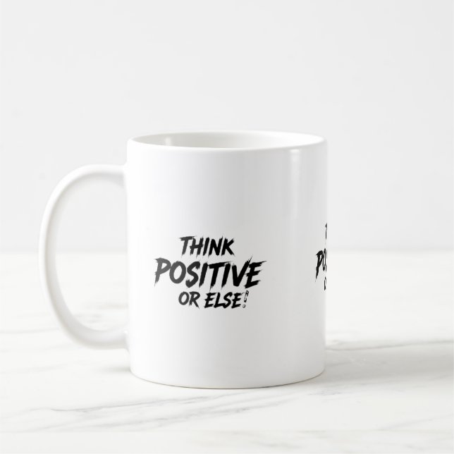 CANECA DE CAFÉ THINK_POSITIVE_OR_ELSE!B (Esquerda)