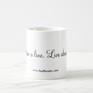 Caneca De Café "Tire uma linha. Viva acima dela. "