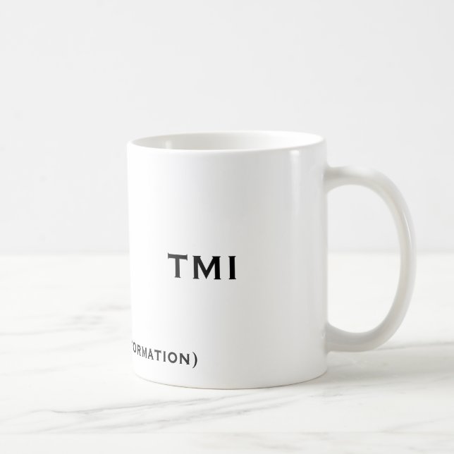 Caneca De Café TMI, (demasiada informação), TMI (Direita)