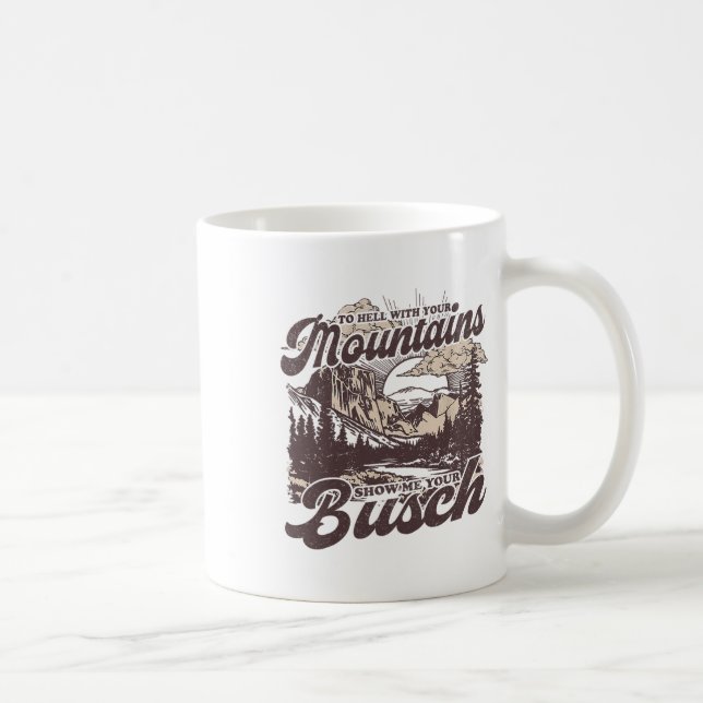 Caneca De Café To Hell With Your Mountains Show Me Your Busch Fun (Direita)