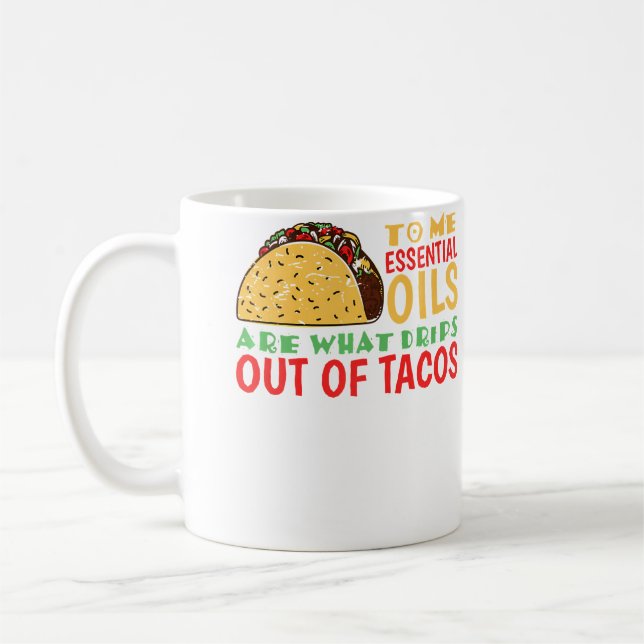 Caneca De Café To Me Oils Are What Drips Out Of Tacos (Esquerda)