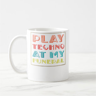 Caneca De Café Tocar Techno No Meu Funeral Dj Rave Trance Raver 