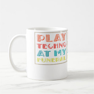 Caneca De Café Tocar Techno No Meu Funeral Dj Rave Trance Raver E