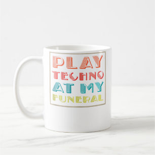 Caneca De Café Tocar Techno No Meu Funeral Dj Rave Trance Raver E