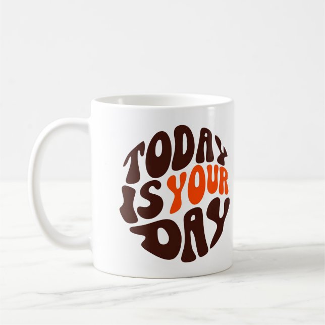 Caneca De Café "Today Is Your Day" Motivational Coffee Mug (Esquerda)