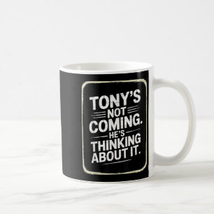 Caneca De Café Tony não vem pensando sobre isso é engraçado