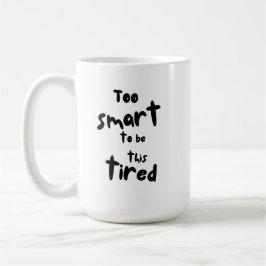 Caneca De Café Too Smart to be This Tired - Funny Sleep Deprivati