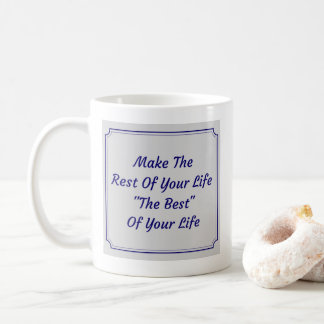 Caneca De Café Torne O Resto Da Sua Vida O Melhor Da Sua Vida