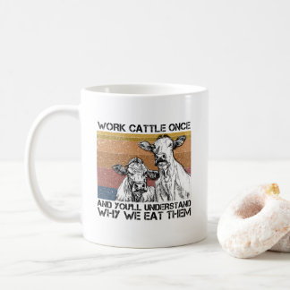 Caneca De Café Trabalhe Bovinos Uma Vez E Você Entenderá Vaca Eng