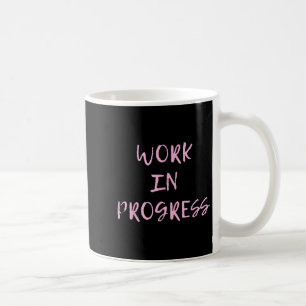 Caneca De Café Trabalho Em Andamento _ Eu Sou Uma Camiseta De Tra