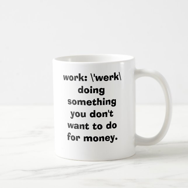 Caneca De Café trabalho: \ 'werk \   fazer algo que você não (Direita)