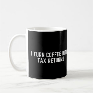 Caneca De Café Transformo Café em Declarações de Imposto Engraçad
