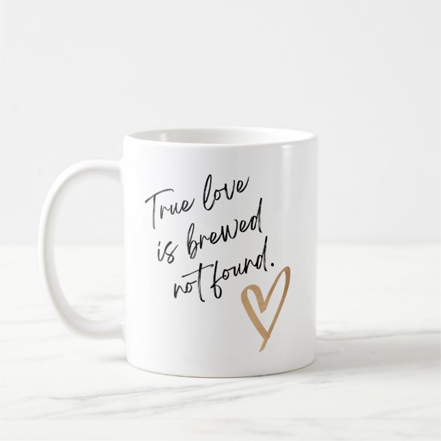 Caneca De Café True Love Is Brewed Not Found – Cute Coffee Mug (Esquerda)
