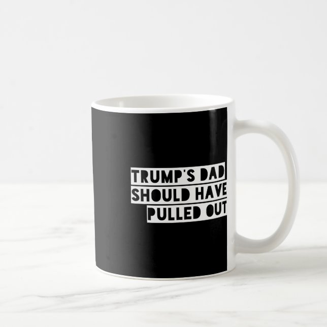 Caneca De Café Trump's Dad Should Have Pulled Out  (Direita)