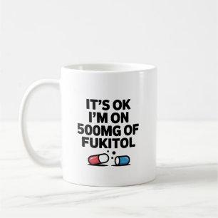 Caneca De Café Tudo Bem, Estou Tomando 500mg de Fukitol, Inspiraç