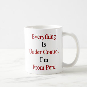 Caneca De Café Tudo está sob o controle que eu sou de Peru