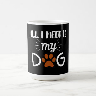 CANECA DE CAFÉ TUDO O QUE EU PRECISO É MEU CÃO ANIMAL DE ESTIMAÇÃ