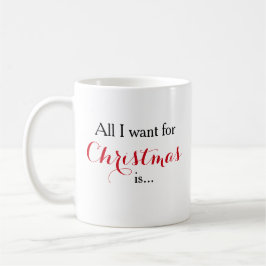 Caneca De Café Tudo o que eu quero para o Natal é Adicione Sua Im