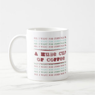 Caneca De Café Tudo o que eu quero para o Natal é uma enorme xíca