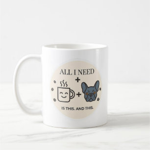 Caneca De Café Tudo o que preciso é café e meu Bulldog Francês