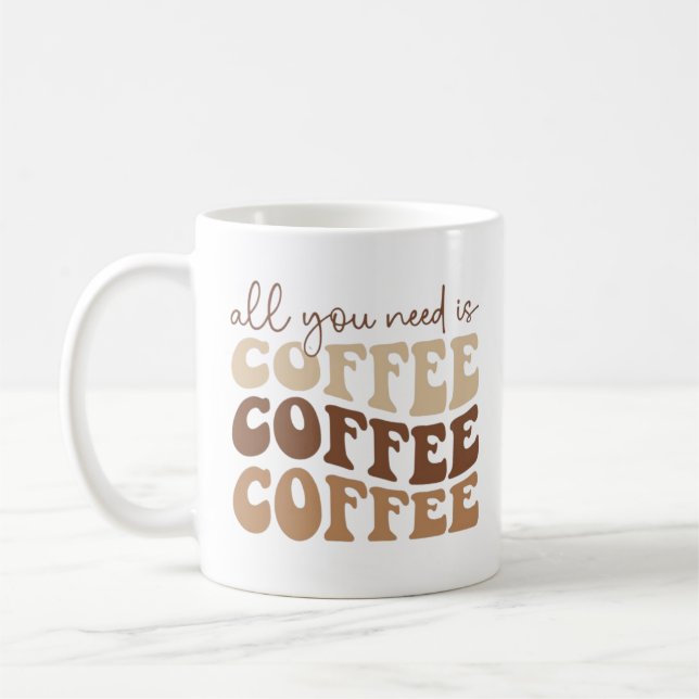 Caneca De Café Tudo o que você precisa é café. (Esquerda)