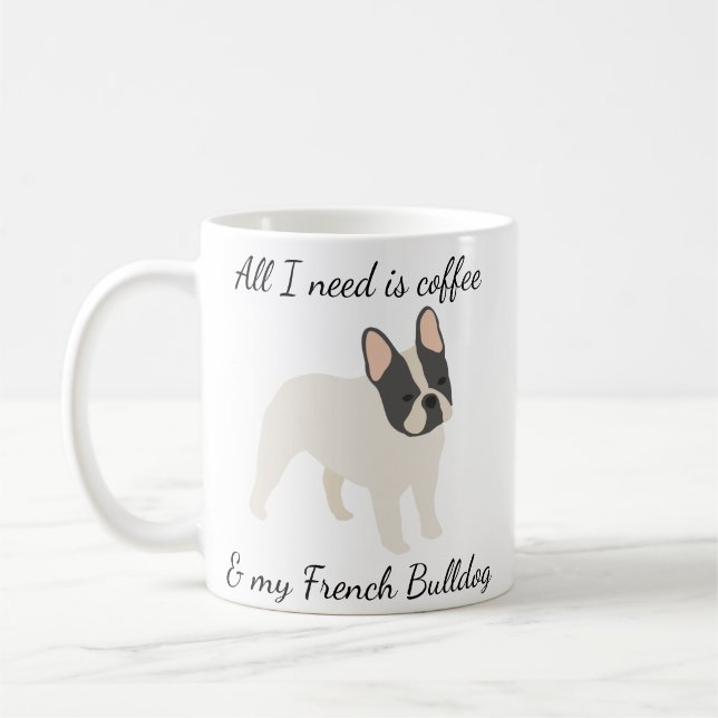 Caneca De Café Tudo que eu preciso é Café e meu French Bulldog Pi (Esquerda)