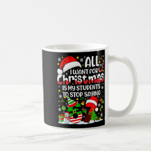 Caneca De Café Tudo Que Eu Quero Para O Natal É Que Meus Alunos P