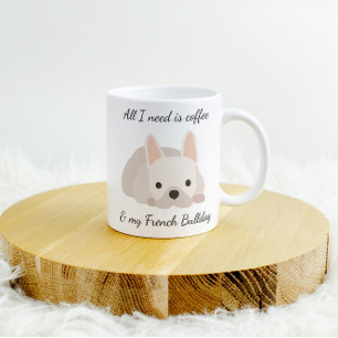 Caneca De Café Tudo que Preciso é Café e a Minha French Bulldog C