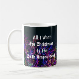 Caneca De Café Tudo Que Quero No Natal É A 25ª Emenda