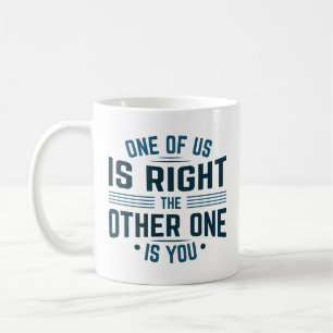Caneca De Café Um De Nós Está Certo O Outro É Você