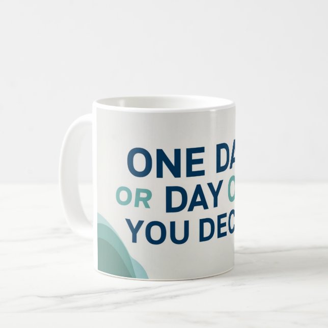 Caneca De Café Um Dia Ou Dia Um. Você Decide (Frente Esquerda)