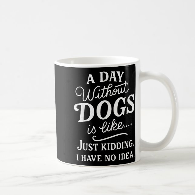 Caneca De Café Um dia sem cachorros é como brincadeira ter ideia  (Direita)