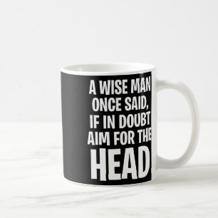 Caneca De Café Um homem sábio disse uma vez, se estiver em dúvida