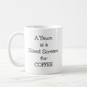 Caneca De Café "Um Yawn é um Gritar Silencioso para Café" Frase