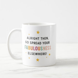 Caneca De Café Vá Espalhar Sua Fabulosidade Noutro Lugar! - coleg