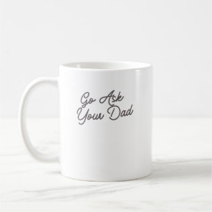 Caneca De Café Vá Perguntar ao Seu Pai Mãe Divertida 