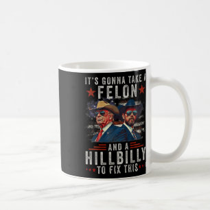 Caneca De Café Vai levar um Felon e um Hillbilly para consertar i