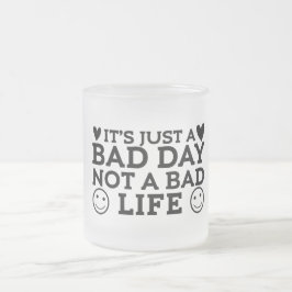 Caneca De Café Vidro Jateado Apenas um dia ruim, não uma vida ruim 