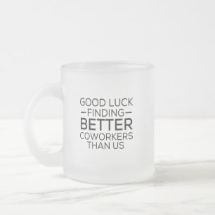 Caneca De Café Vidro Jateado Boa sorte em encontrar colegas melhores que nós
